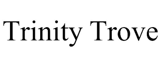 TRINITY TROVE