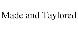 MADE AND TAYLORED