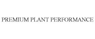 PREMIUM PLANT PERFORMANCE