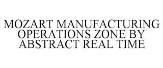 MOZART MANUFACTURING OPERATIONS ZONE BY ABSTRACT REAL TIME