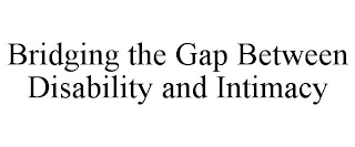 BRIDGING THE GAP BETWEEN DISABILITY AND INTIMACY