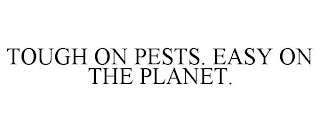 TOUGH ON PESTS. EASY ON THE PLANET.