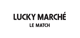 LUCKY MARCHÉ LE MATCH