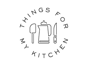 THINGS FOR MY KITCHEN