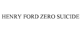 HENRY FORD ZERO SUICIDE