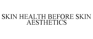 SKIN HEALTH BEFORE SKIN AESTHETICS