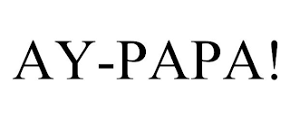 AY-PAPA!