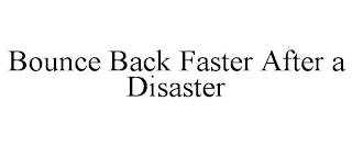 BOUNCE BACK FASTER AFTER A DISASTER