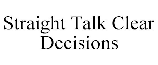 STRAIGHT TALK CLEAR DECISIONS