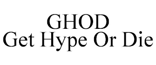 GHOD GET HYPE OR DIE