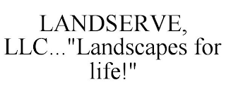 LANDSERVE, LLC..."LANDSCAPES FOR LIFE!"