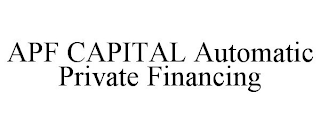 APF CAPITAL AUTOMATIC PRIVATE FINANCING