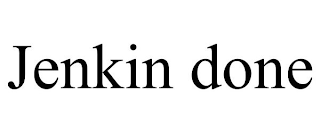 JENKIN DONE