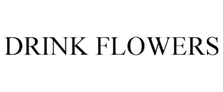 DRINK FLOWERS