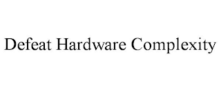 DEFEAT HARDWARE COMPLEXITY