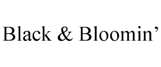 BLACK & BLOOMIN'