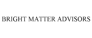 BRIGHT MATTER ADVISORS