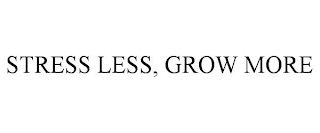 STRESS LESS, GROW MORE