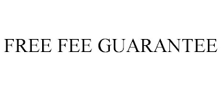 FREE FEE GUARANTEE