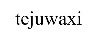 TEJUWAXI