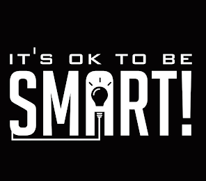 IT'S OK TO BE SMART!