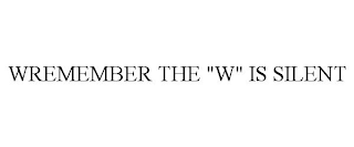WREMEMBER THE "W" IS SILENT