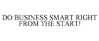 DO BUSINESS SMART RIGHT FROM THE START!