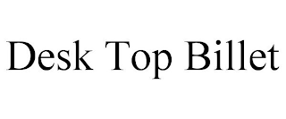 DESK TOP BILLET