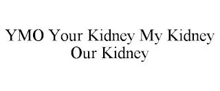 YMO YOUR KIDNEY MY KIDNEY OUR KIDNEY