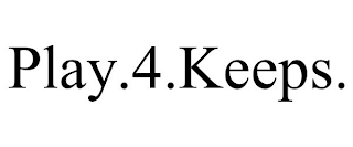 PLAY.4.KEEPS.