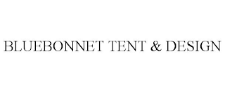 BLUEBONNET TENT & DESIGN