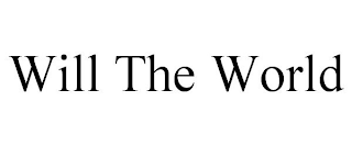 WILL THE WORLD