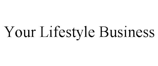 YOUR LIFESTYLE BUSINESS