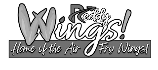 REDDY WINGS! HOME OF THE AIR FRY WINGS!