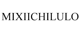 MIXIICHILULO