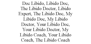 DOC LIBIDO, LIBIDO DOC, THE LIBIDO DOCTOR, LIBIDO EXPERT, THE LIBIDO DOC, MY LIBIDO DOC, MY LIBIDO DOCTOR, YOUR LIBIDO DOC, YOUR LIBIDO DOCTOR, MY LIBIDO COACH, YOUR LIBIDO COACH, THE LIBIDO COACH