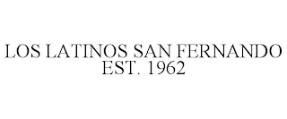 LOS LATINOS SAN FERNANDO EST. 1962