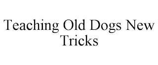 TEACHING OLD DOGS NEW TRICKS