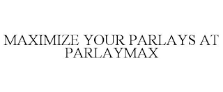 MAXIMIZE YOUR PARLAYS AT PARLAYMAX