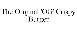 THE ORIGINAL 'OG' CRISPY BURGER