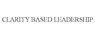 CLARITY BASED LEADERSHIP