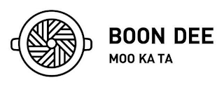 BOON DEE MOO KA TA