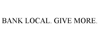 BANK LOCAL. GIVE MORE.