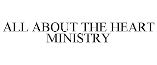 ALL ABOUT THE HEART MINISTRIES