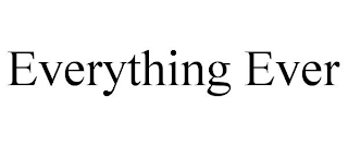 EVERYTHING EVER