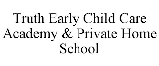 TRUTH EARLY CHILD CARE ACADEMY & PRIVATE HOME SCHOOL