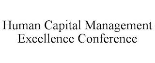 HUMAN CAPITAL MANAGEMENT EXCELLENCE CONFERENCE