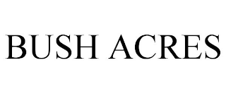 BUSH ACRES