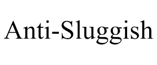 ANTI-SLUGGISH