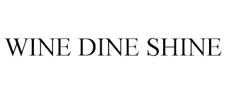 WINE DINE SHINE